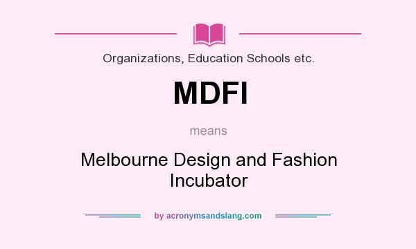 What does MDFI mean? It stands for Melbourne Design and Fashion Incubator
