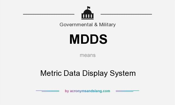 What does MDDS mean? It stands for Metric Data Display System