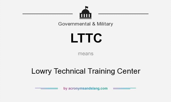What does LTTC mean? It stands for Lowry Technical Training Center