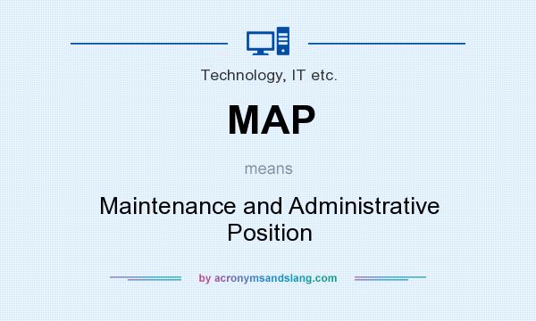 What does MAP mean? It stands for Maintenance and Administrative Position