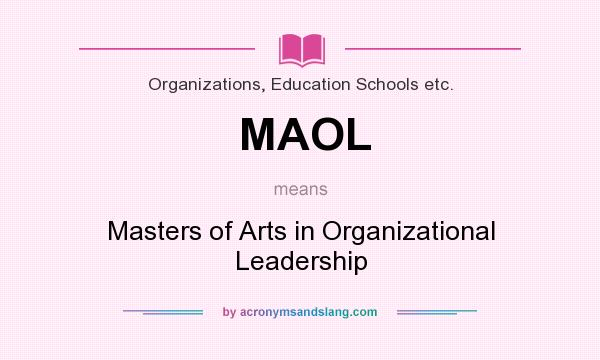 What does MAOL mean? It stands for Masters of Arts in Organizational Leadership