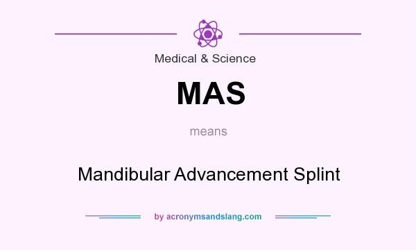 What does MAS mean? It stands for Mandibular Advancement Splint
