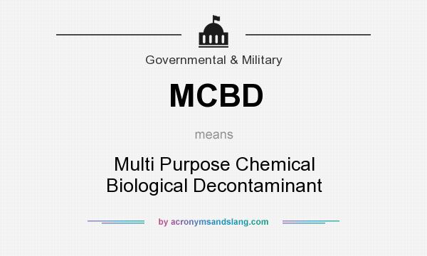 What does MCBD mean? It stands for Multi Purpose Chemical Biological Decontaminant