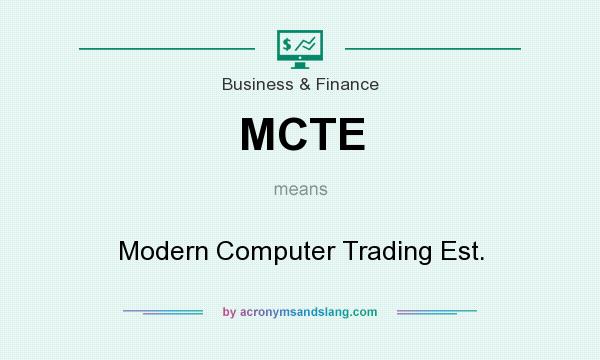 What does MCTE mean? It stands for Modern Computer Trading Est.