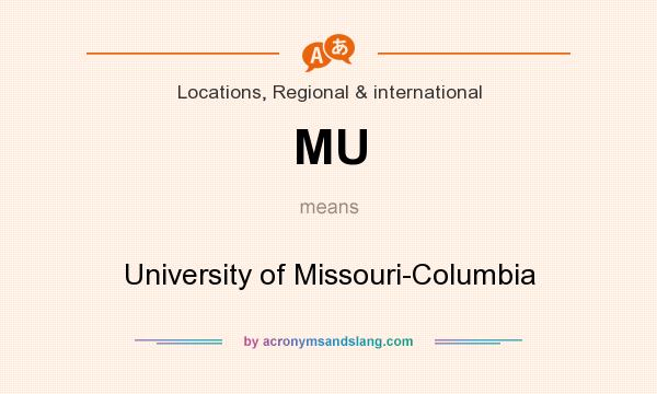 What does MU mean? It stands for University of Missouri-Columbia