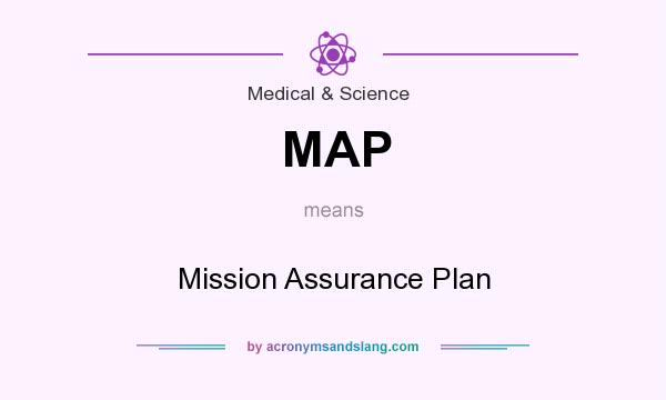 What does MAP mean? It stands for Mission Assurance Plan