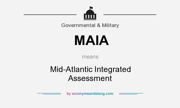 What does MAIA mean? It stands for Mid-Atlantic Integrated Assessment