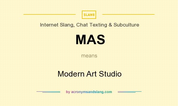 What does MAS mean? It stands for Modern Art Studio