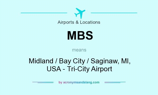 What does MBS mean? It stands for Midland / Bay City / Saginaw, MI, USA - Tri-City Airport