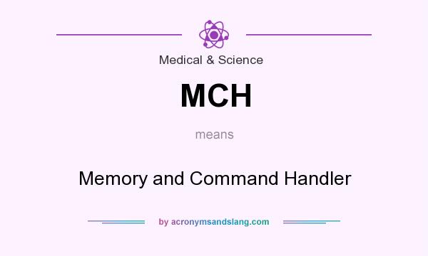 What does MCH mean? It stands for Memory and Command Handler
