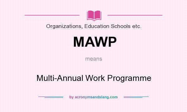 What does MAWP mean? It stands for Multi-Annual Work Programme