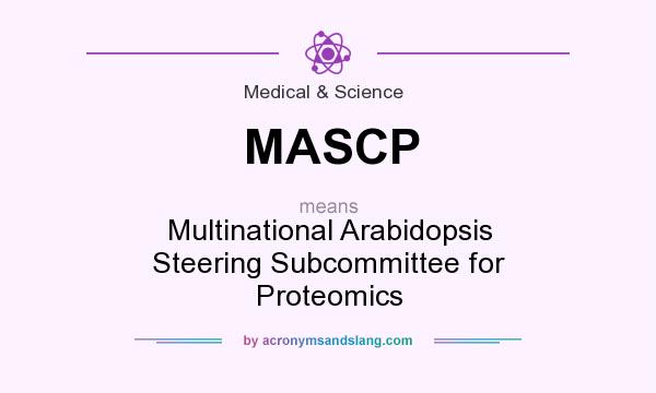 What does MASCP mean? It stands for Multinational Arabidopsis Steering Subcommittee for Proteomics