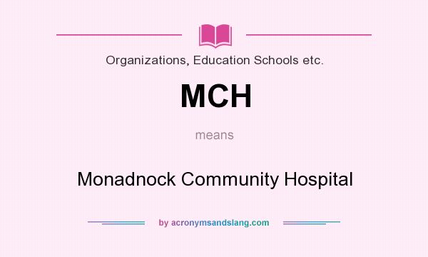 What does MCH mean? It stands for Monadnock Community Hospital