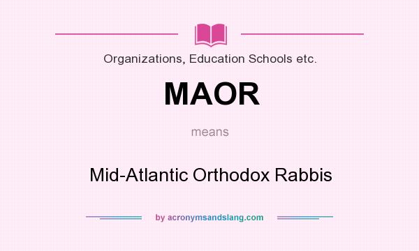 What does MAOR mean? It stands for Mid-Atlantic Orthodox Rabbis