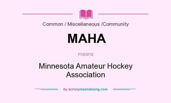 What does MAHA mean? It stands for Minnesota Amateur Hockey Association