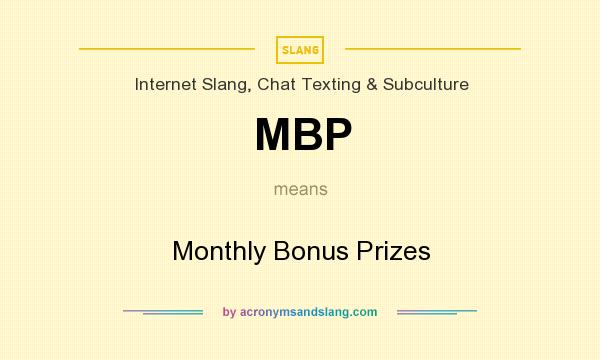 What does MBP mean? It stands for Monthly Bonus Prizes