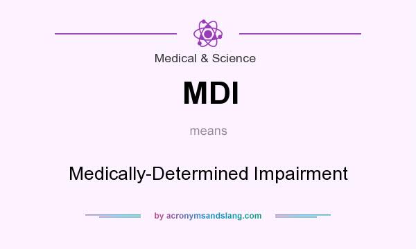 What does MDI mean? It stands for Medically-Determined Impairment