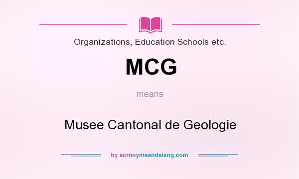 What does MCG mean? It stands for Musee Cantonal de Geologie