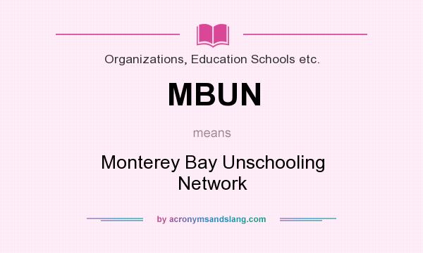 What does MBUN mean? It stands for Monterey Bay Unschooling Network