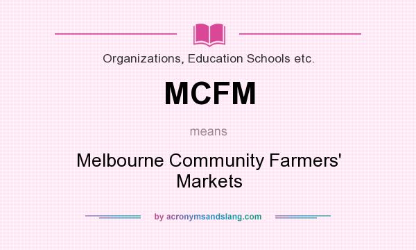 What does MCFM mean? It stands for Melbourne Community Farmers` Markets