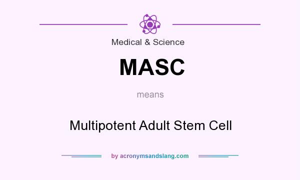 What does MASC mean? It stands for Multipotent Adult Stem Cell