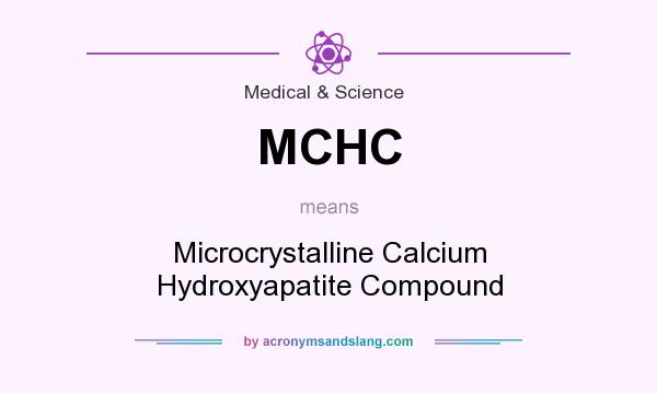 What does MCHC mean? It stands for Microcrystalline Calcium Hydroxyapatite Compound