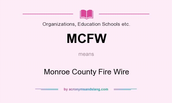 What does MCFW mean? It stands for Monroe County Fire Wire