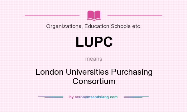 What does LUPC mean? It stands for London Universities Purchasing Consortium