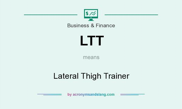 What does LTT mean? It stands for Lateral Thigh Trainer