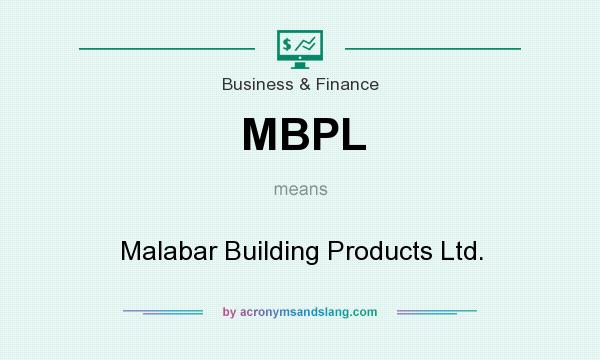 What does MBPL mean? It stands for Malabar Building Products Ltd.