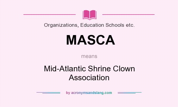 What does MASCA mean? It stands for Mid-Atlantic Shrine Clown Association