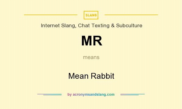 What does MR mean? It stands for Mean Rabbit