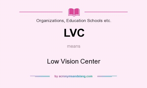 What does LVC mean? It stands for Low Vision Center