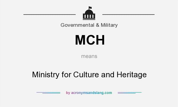 What does MCH mean? It stands for Ministry for Culture and Heritage