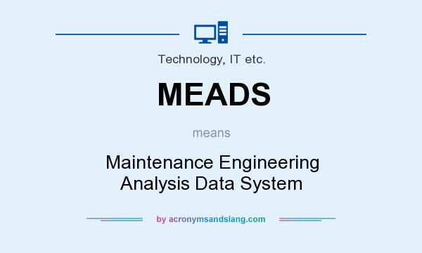 What does MEADS mean? It stands for Maintenance Engineering Analysis Data System