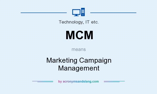 What does MCM mean? It stands for Marketing Campaign Management