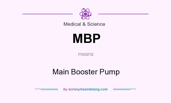 What does MBP mean? It stands for Main Booster Pump