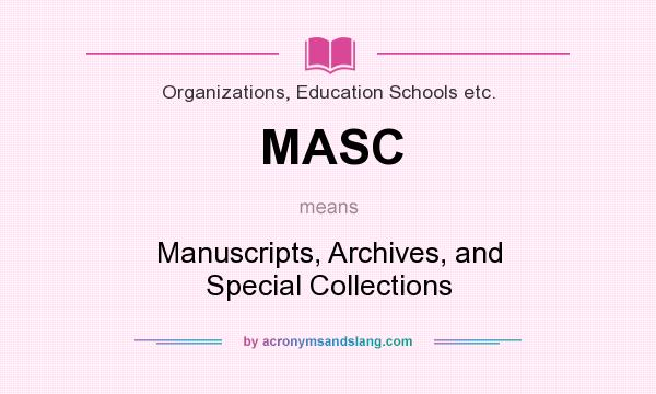 What does MASC mean? It stands for Manuscripts, Archives, and Special Collections