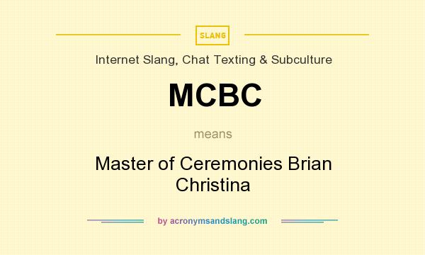 What does MCBC mean? It stands for Master of Ceremonies Brian Christina