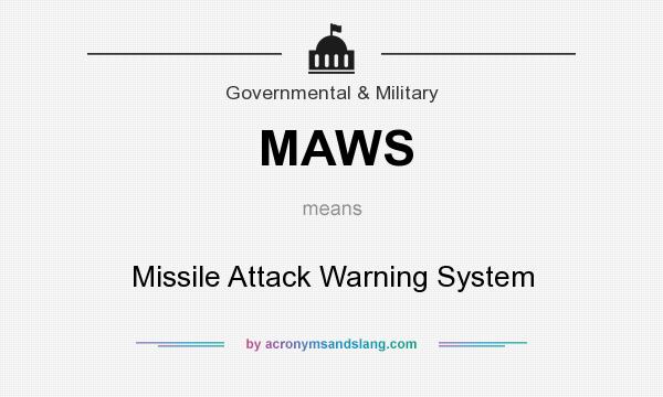What does MAWS mean? It stands for Missile Attack Warning System