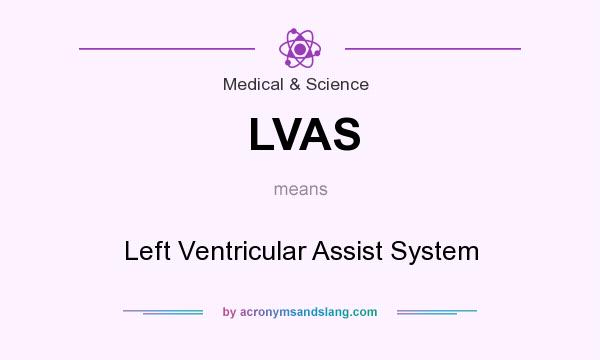 What does LVAS mean? It stands for Left Ventricular Assist System