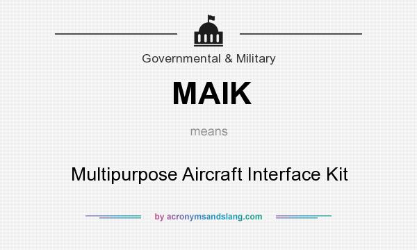 What does MAIK mean? It stands for Multipurpose Aircraft Interface Kit