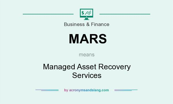 What does MARS mean? It stands for Managed Asset Recovery Services