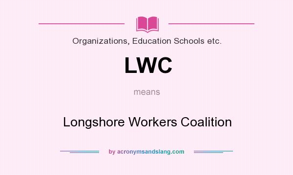 What does LWC mean? It stands for Longshore Workers Coalition