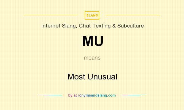 What does MU mean? It stands for Most Unusual