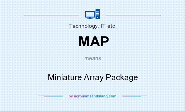What does MAP mean? It stands for Miniature Array Package