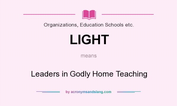 What does LIGHT mean? It stands for Leaders in Godly Home Teaching