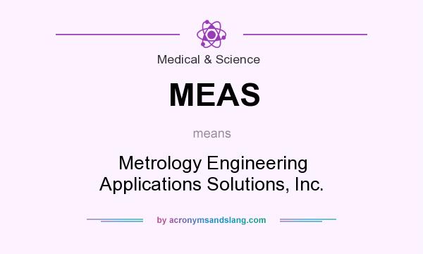 What does MEAS mean? It stands for Metrology Engineering Applications Solutions, Inc.