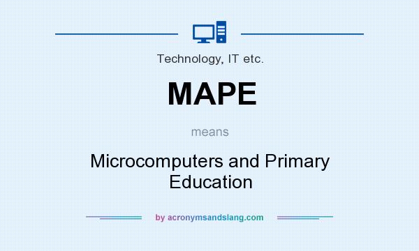 What does MAPE mean? It stands for Microcomputers and Primary Education