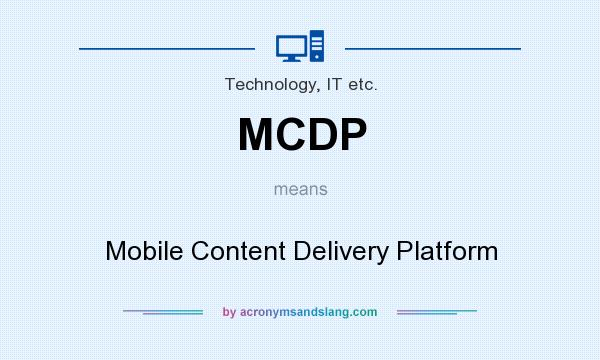 What does MCDP mean? It stands for Mobile Content Delivery Platform